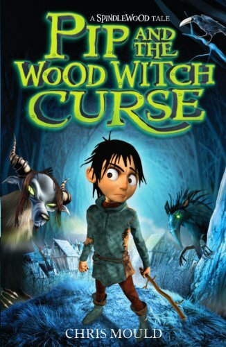 Pip and the Wood Witch Curse (Spindlewood) By Chris Mould