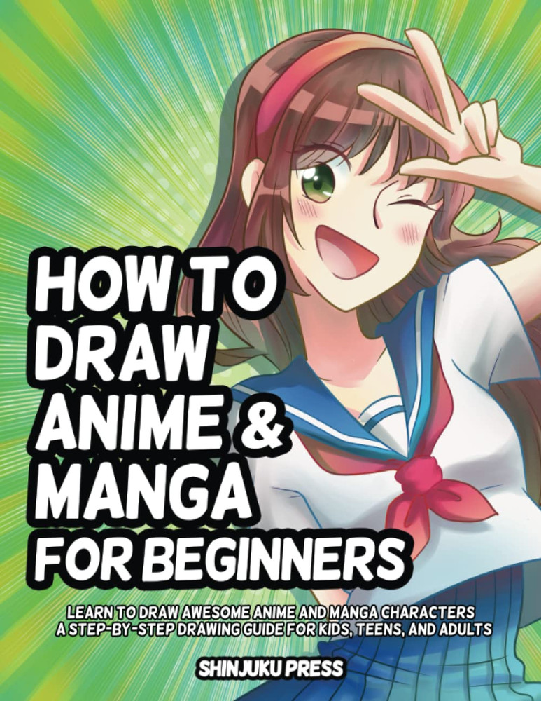 How to Draw Anime and Manga for Beginners: Learn to Draw Awesome Anime and Manga