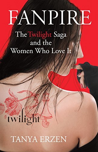 Fanpire: The Twilight Saga and the Wome..., Tanya Erzen