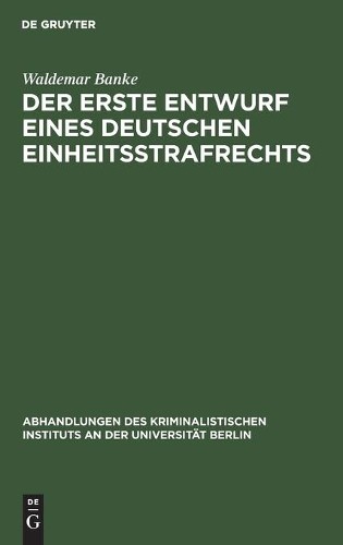 Waldemar Banke Der Erste Entwurf Eines Deutschen Einheitsstrafrechts (Hardback)