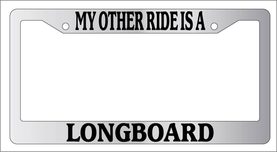 Chrome License Plate Frame My Other Ride Is A Longboard Auto Accessory Novelty
