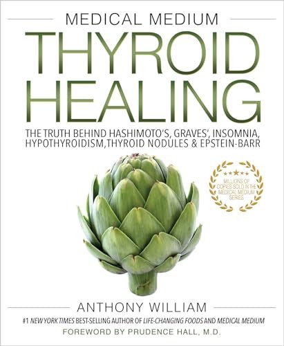 Medical Medium Thyroid Healing: The Truth behind Hashimoto's, Graves', Insomnia,