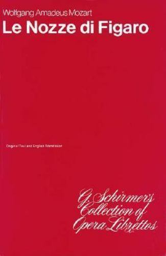 The Marriage of Figaro (Le Nozze di Figaro): Libretto Wolfgang Amadeus Mozart p