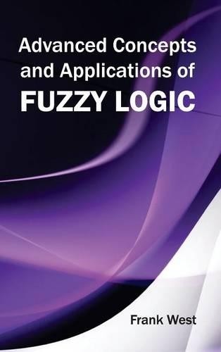 Advanced Concepts and Applications of Fuzzy Logic (Hardback)