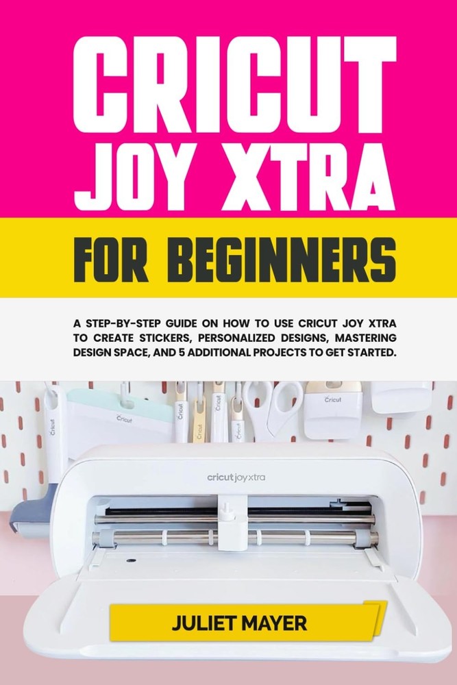 Cricut Joy Xtra for Beginners: A Step-by-Step Guide On How to Use Cricut Joy Xtr