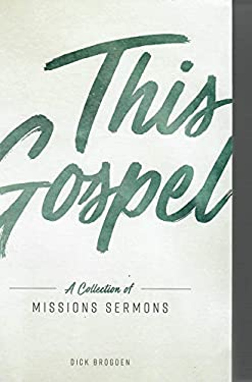 This Gospel : A Collection of Missions Sermons Paperback Dick Bro