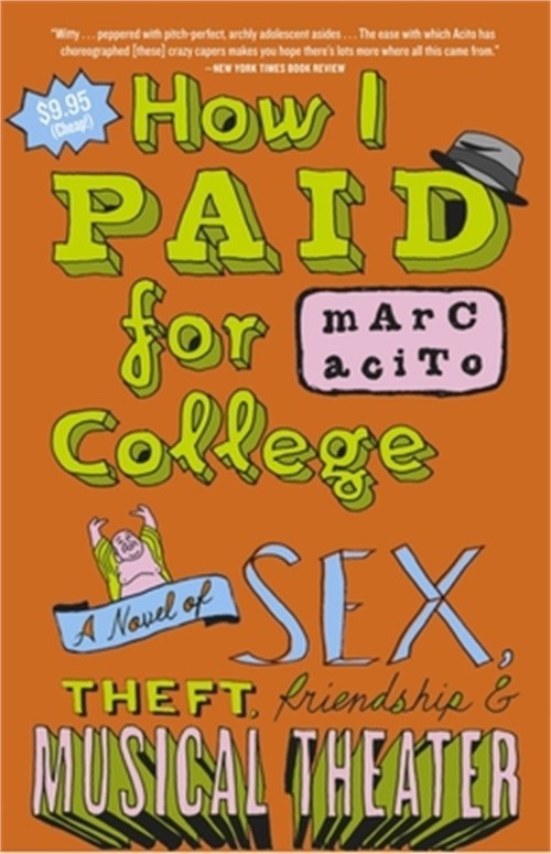 How I Paid for College: A Novel of Sex, Theft, Friendship & Musical Theater (Pap