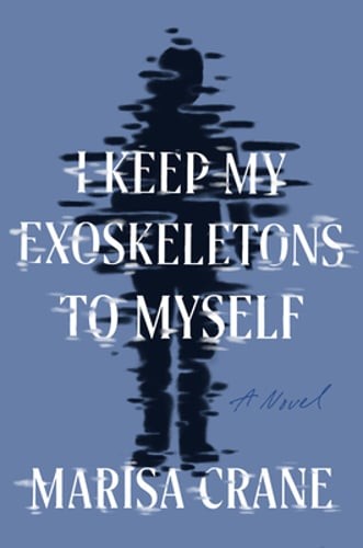I Keep My Exoskeletons to Myself by Marisa Crane: Used