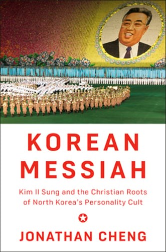 Korean Messiah: Kim Il Sung and the Christian Roots of North Korea's Personality