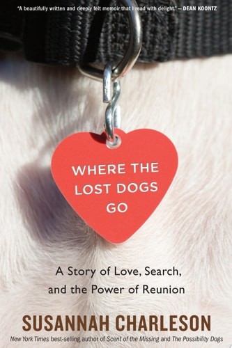 Where The Lost Dogs Go: A Story of Love, Search, and the Power of Reunion by Cha