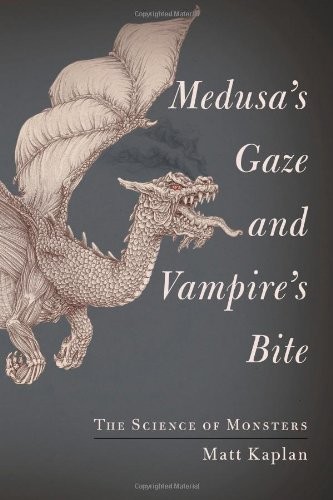 Medusa's Gaze and Vampire's Bite: The Science of Mon... by Kaplan, Matt Hardback