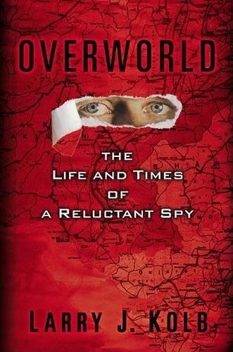 Overworld: The Life and Times of a Reluctant Spy by Kolb