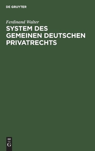 Ferdinand Walter System Des Gemeinen Deutschen Privatrechts (Hardback)