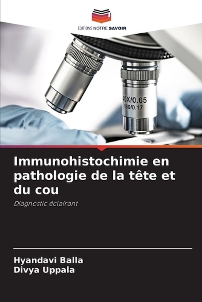 Immunohistochimie en pathologie de la tte et du cou by Hyandavi Balla (French) P