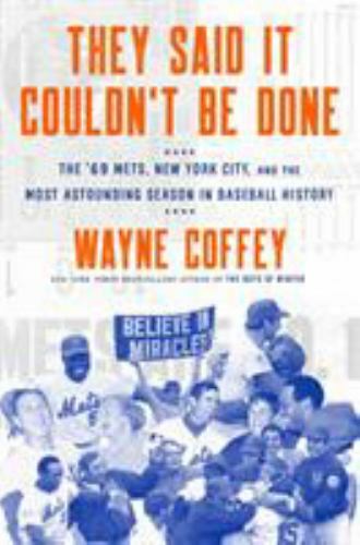 They Said It Couldn't Be Done: The '69 Mets, New York City, and the Most...by Coffey, Wayne | HC | VeryGood