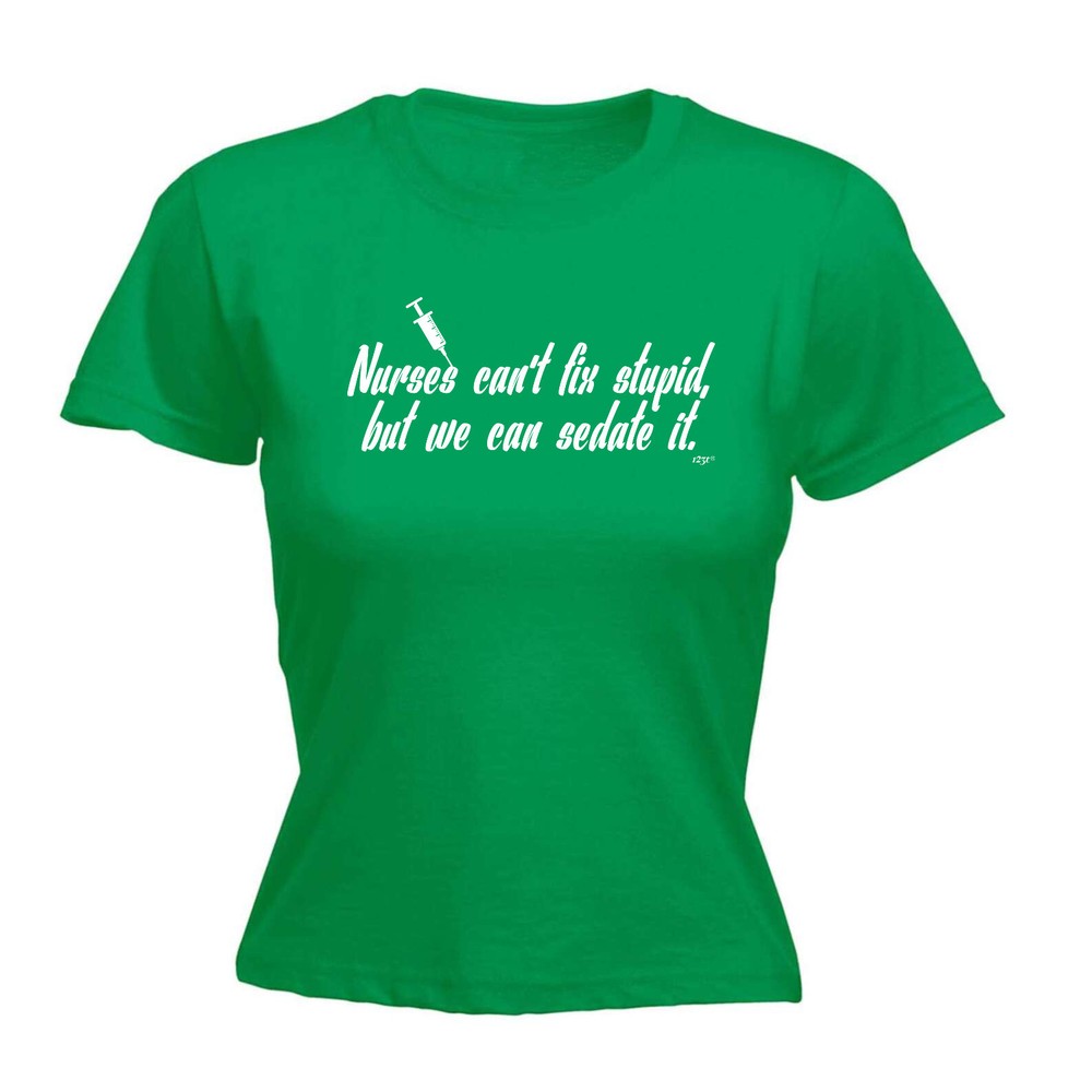 Nurses Cant Fix Stupid But We Can Sedate It - Womens T Shirt Funny T-Shirt Gift