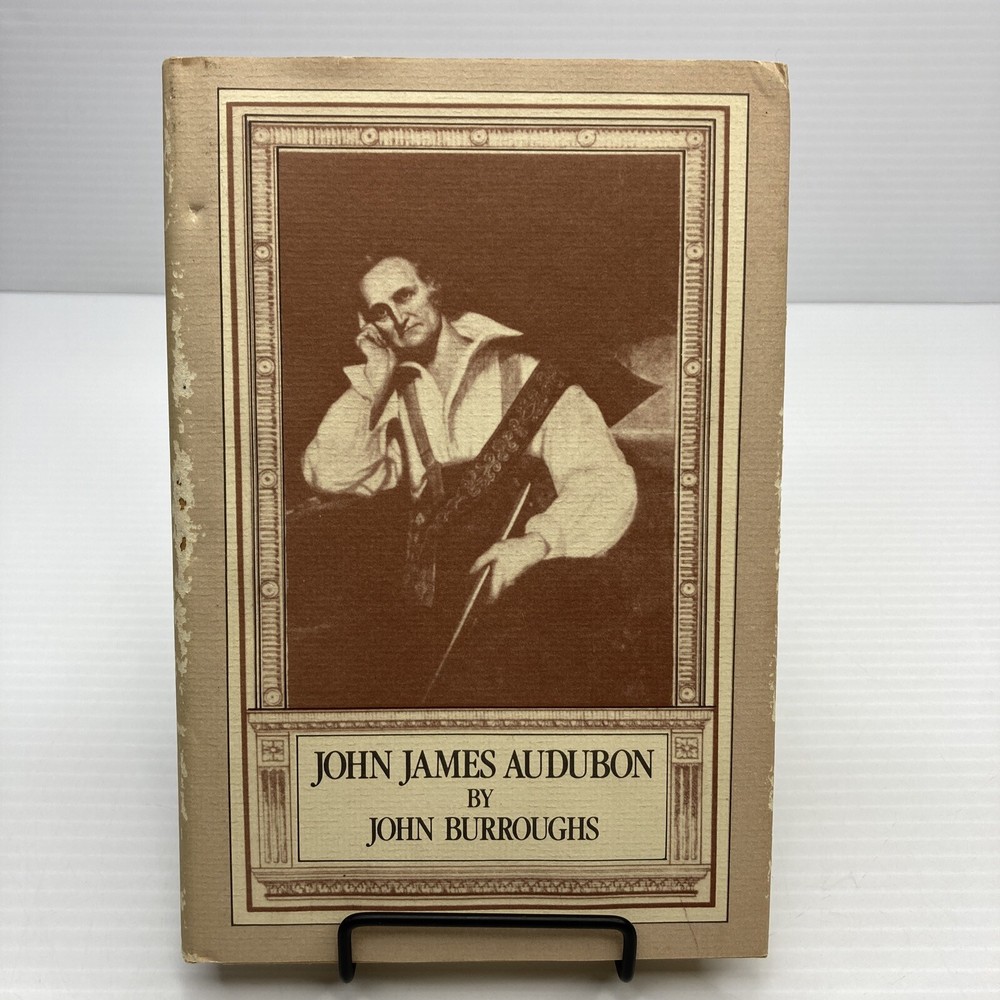 A Naturalist's Biography of John James Audubon Bird Life Scholar John Burroughs