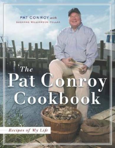 The Pat Conroy Cookbook: Recipes of My Life - Hardcover - VERY GOOD