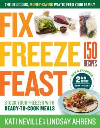 Fix, Freeze, Feast, 2nd Edition: The Delicious, Money-Saving Way to Feed Your
