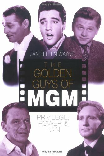 The Golden Guys of MGM: Privilege, Power and Pain By Jane Ellen
