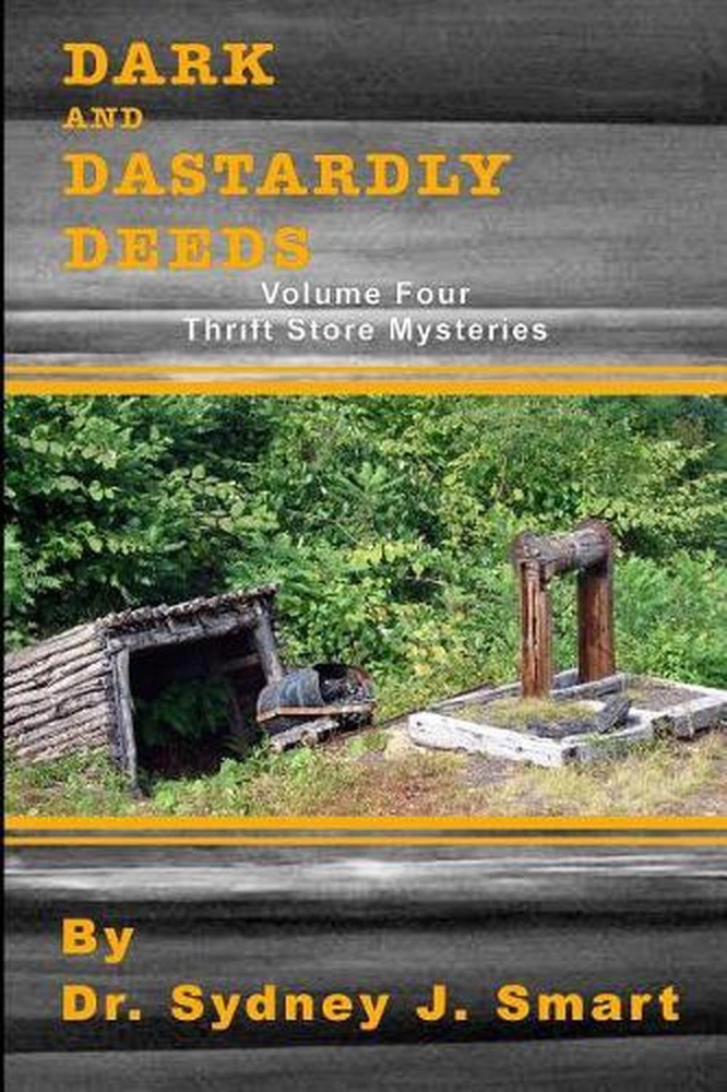 Dark and Dastardly Deeds: Thrift Store Mysteries Volume Four by Dr Sydney J. Sma