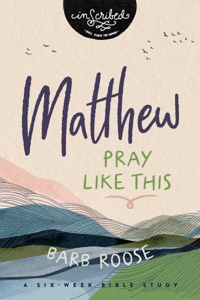 Matthew : Pray Like This; Study Guide: Six Weeks, Paperback by Roose, Barb, L...