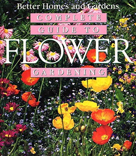 Complete Guide to Flower Gardening, Better Homes & Gard