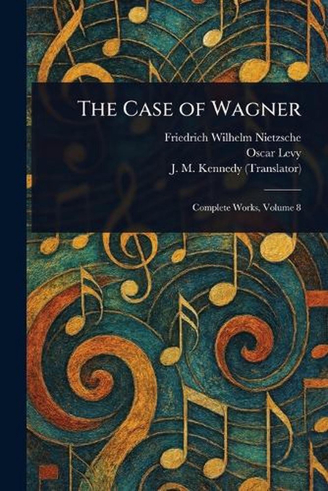 The Case of Wagner by Friedrich Wilhelm Nietzsche Paperback Book