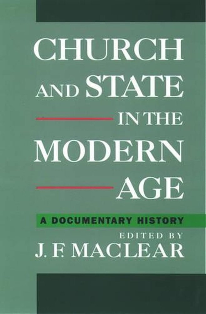 Church and State in the Modern Age: A Documentary History by J.F. Maclear (Engli
