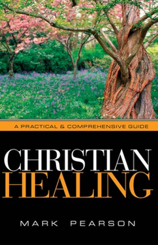 Christian Healing: A Practical & Comprehensive Guide by Mark Pearson: Used