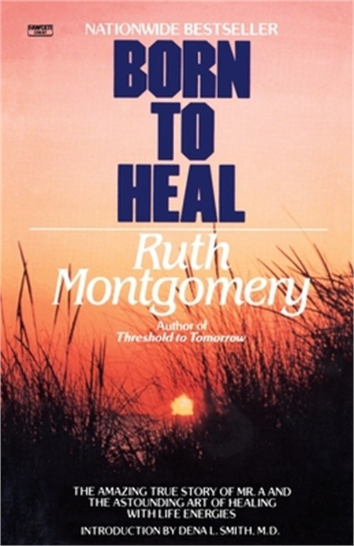 Born to Heal: The Amazing True Story of Mr. A and the Astounding Art of Healing