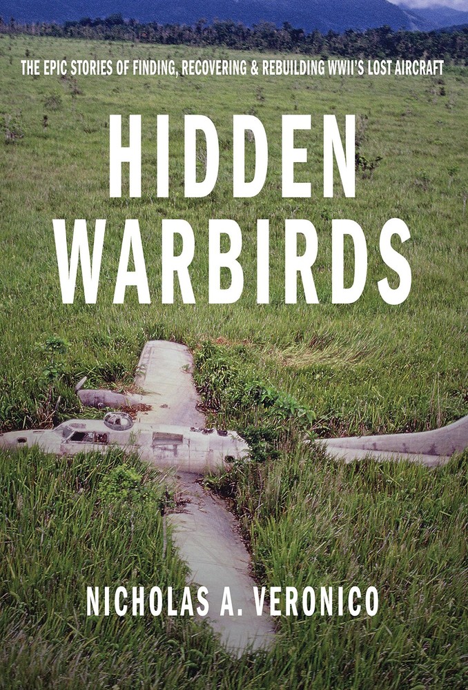 Hidden Warbirds: The Epic Stories of Finding, Recovering, and Rebuilding WWI...