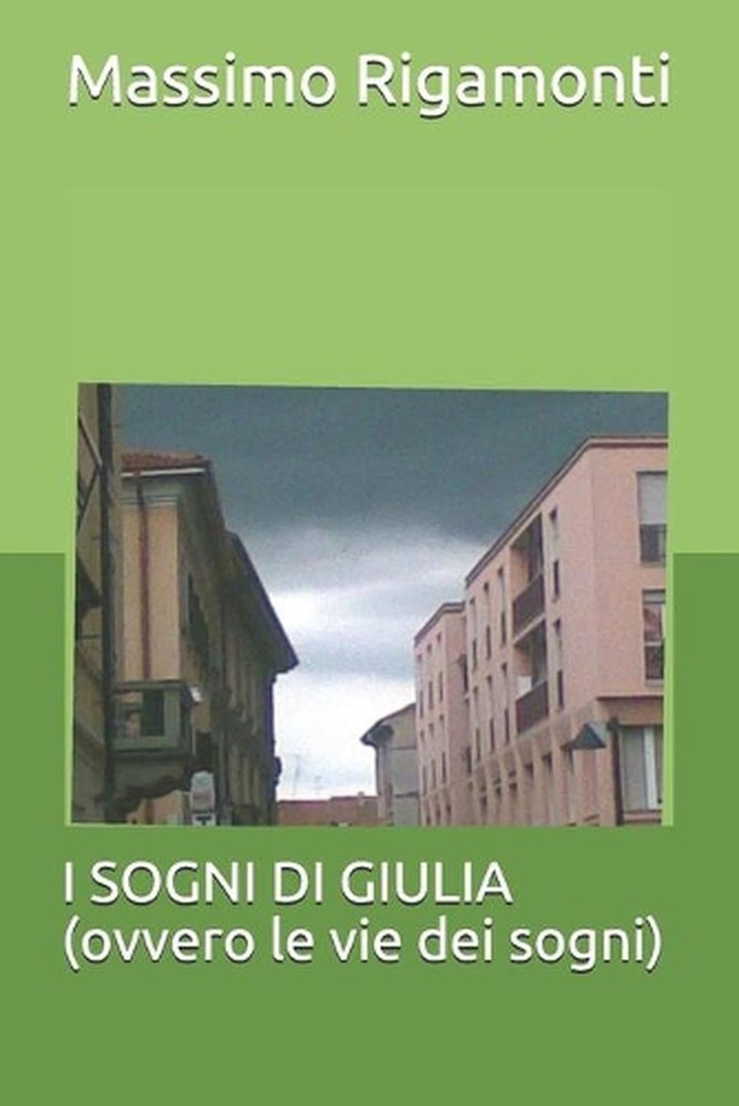 I SOGNI DI GIULIA (ovvero le vie dei sogni) by Massimo Rigamonti (Italian) Paper