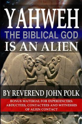 Yahweh, the Biblical God, Is an Alien, Paperback by Polk, John M., Brand New,...