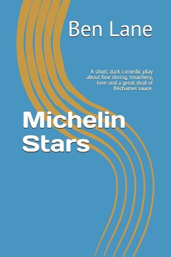 Michelin Stars: A short, dark comedic play about fine dining, treachery, love an
