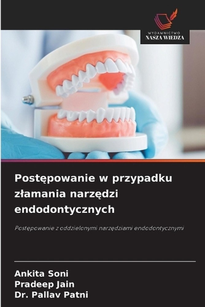Postpowanie w przypadku zlamania narzdzi endodontycznych by Ankita Soni (Polish)