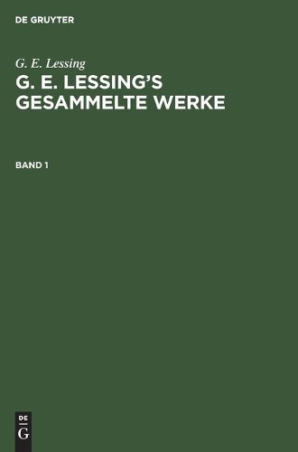 Gotthold Ephraim L G. E. Lessing: G. E. Lessing's Gesammelte Werke.  (Hardback)