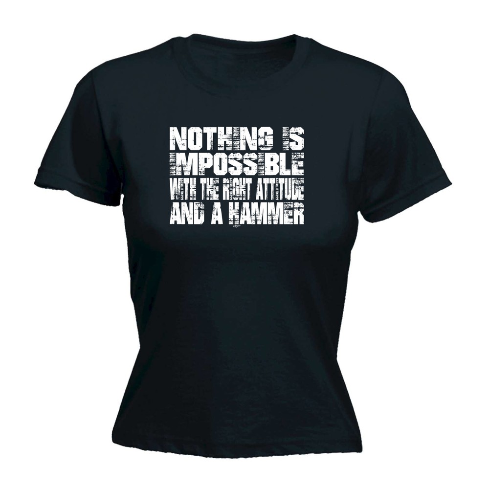 Nothing Is Impossible Right Attitude Hammer - Womens T Shirt Funny T-Shirt Gift