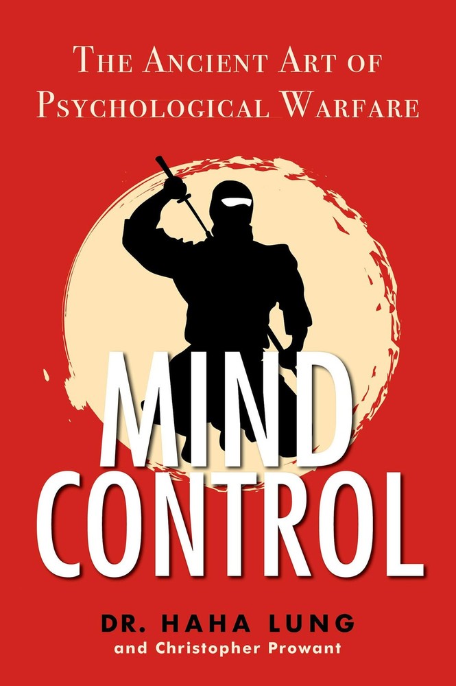Mind Control: The Ancient Art of Psychological Warfare by Lung