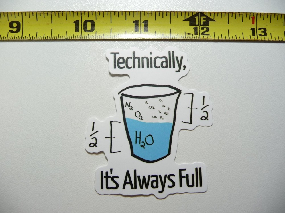 H2O Water Always Full Decal Sticker for School College Teachers  