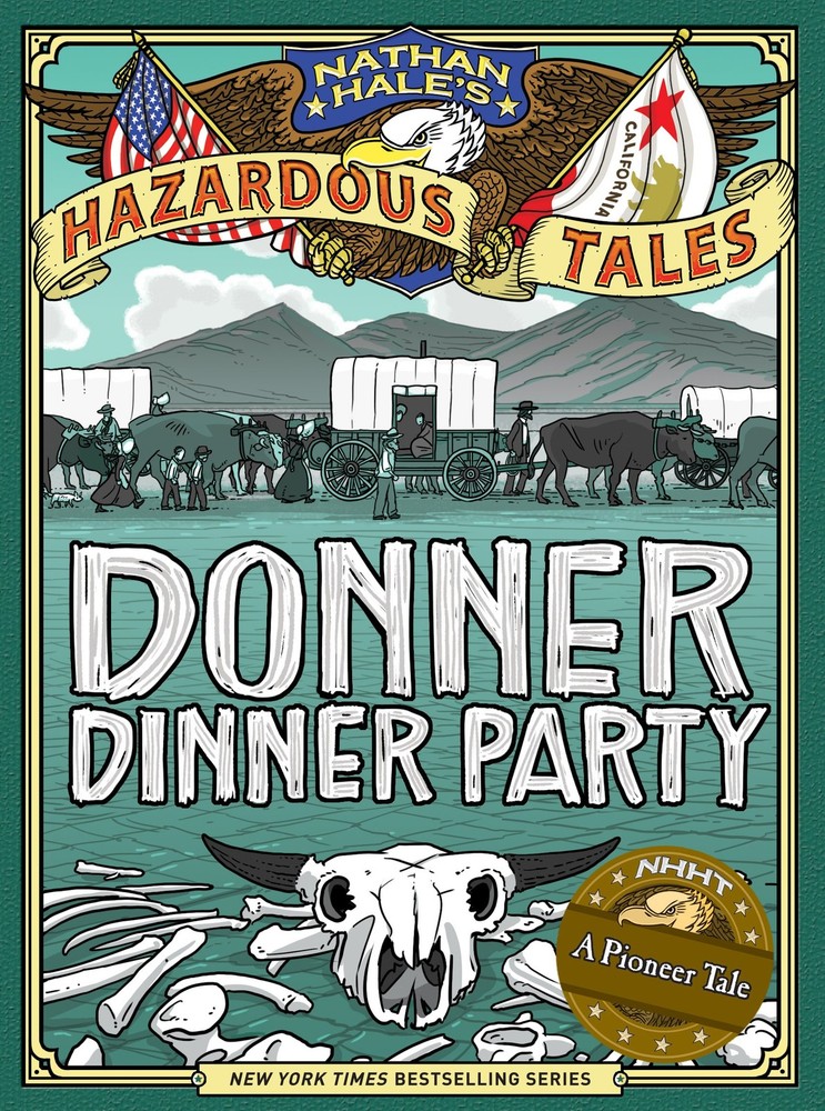 Donner Dinner Party (Nathan Hale's Hazardous Tales #3): A Pioneer Tale (Volume,