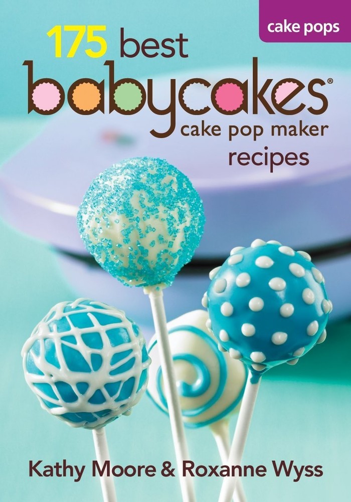 175 Best Babycakes Cake Pop Maker Recipes - paperback Moore, Kathy|Wyss, Rox...