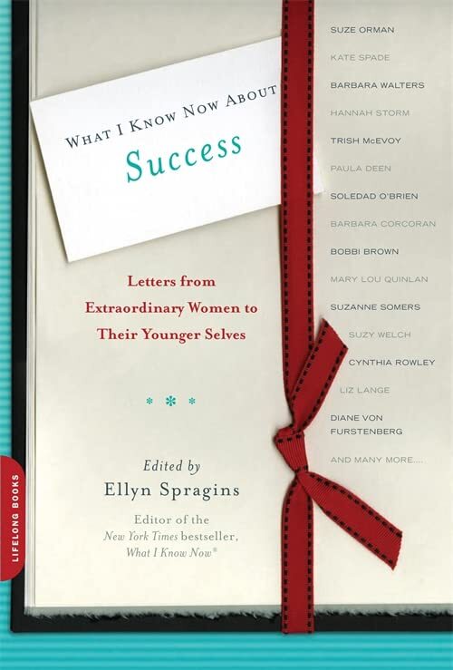 What I Know Now About Success: Letters from Extraord...