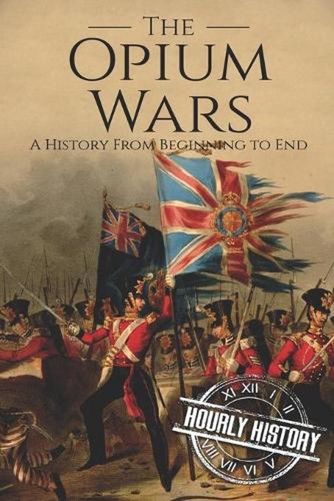 The Opium Wars: A History From Beginning to End by Hourly History (English) Pape