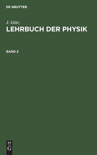 J Götz J. Götz: Lehrbuch Der Physik. Band 2 (Hardback)
