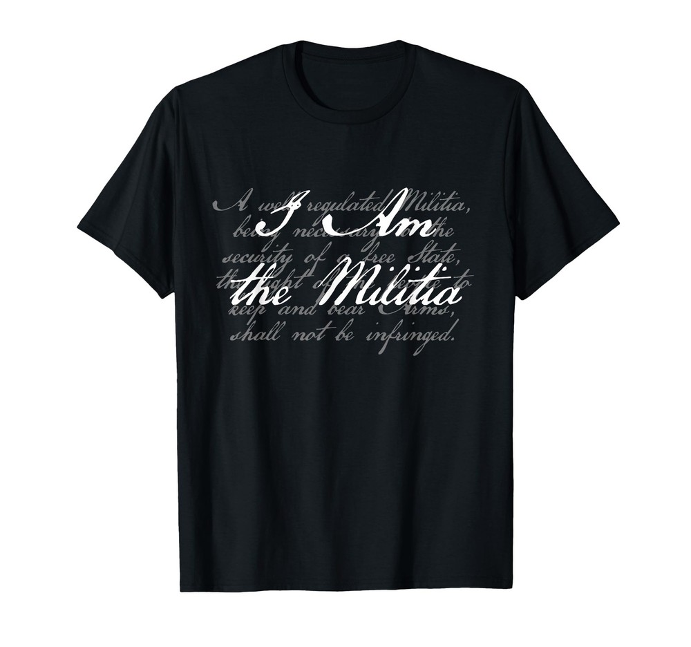 I Am The Militia Pro 2nd Amendment Support T-Shirt