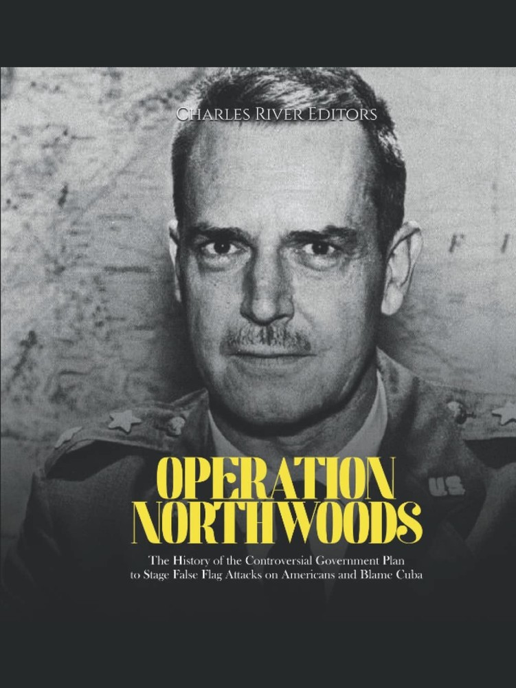Operation Northwoods: The History of the Controversial Government Plan to Stage