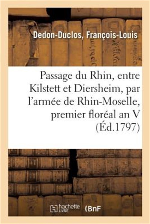 Relation Du Passage Du Rhin Effectu� Le Premier Flor�al an V Entre Kilstett Et D