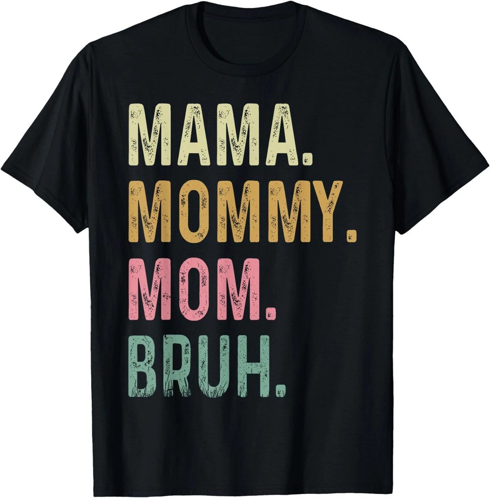 Mama Mommy Mom Bruh Shirt Funny Mothers Day Mom T-Shirt ,Unisex