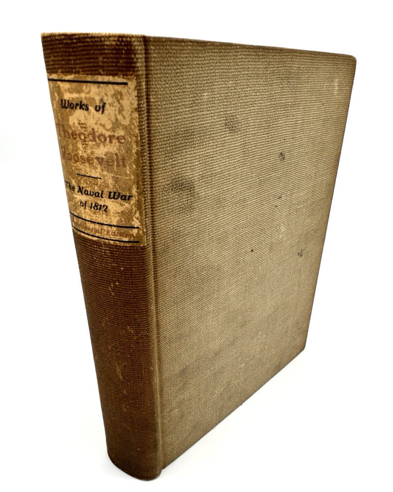 Theodore Roosevelt THE NAVAL WAR OF 1812 Presidential Edition 1882 Knickerbocker